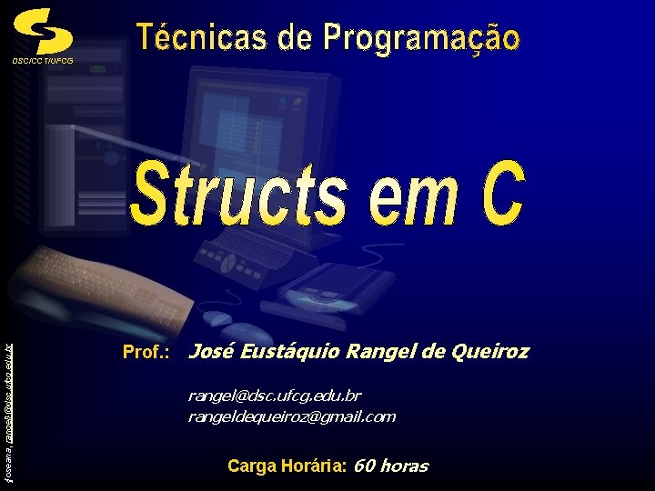 {joseana, rangel}@dsc. ufcg. edu. br DSC/CCT/UFCG Prof. : José Eustáquio Rangel de Queiroz rangel@dsc.