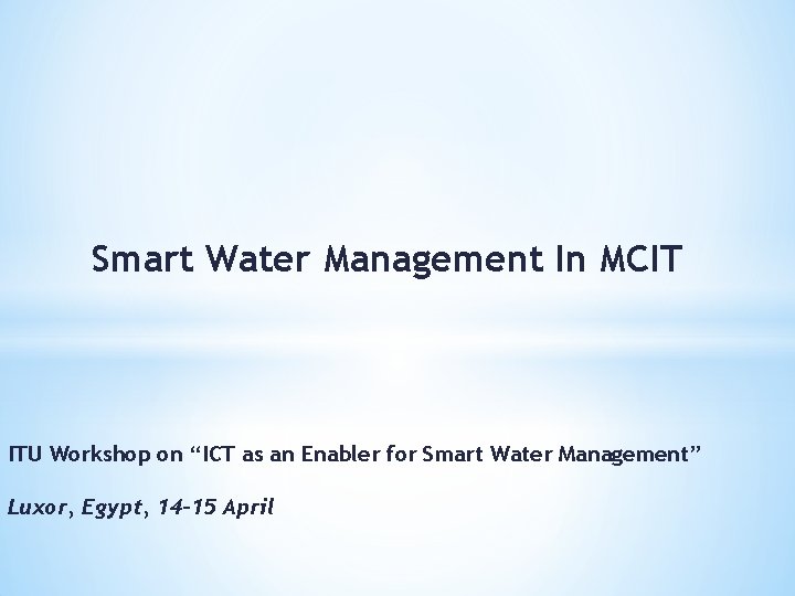 Smart Water Management In MCIT ITU Workshop on “ICT as an Enabler for Smart