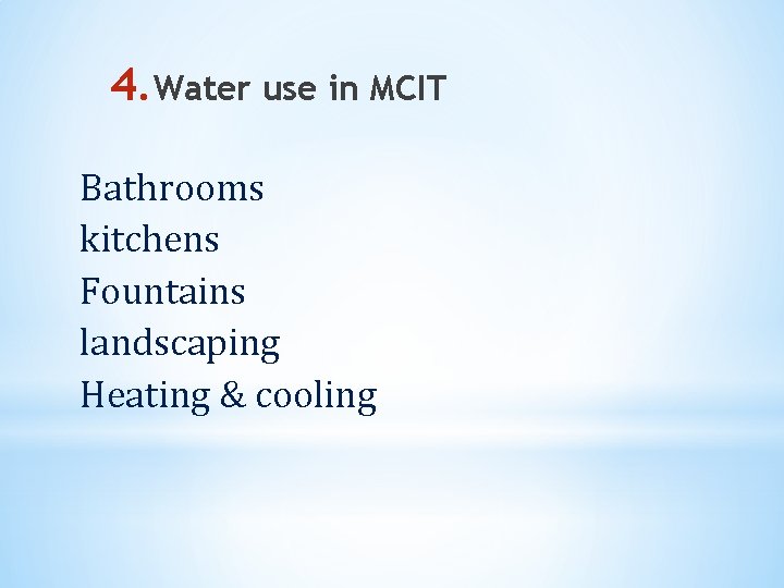 4. Water use in MCIT Bathrooms kitchens Fountains landscaping Heating & cooling 