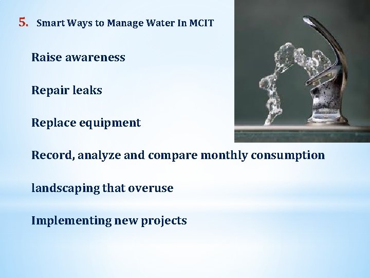 5. Smart Ways to Manage Water In MCIT Raise awareness Repair leaks Replace equipment