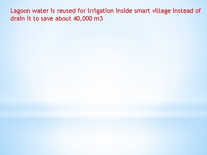 Lagoon water is reused for irrigation inside smart village instead of drain it to