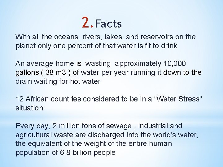 2. Facts With all the oceans, rivers, lakes, and reservoirs on the planet only