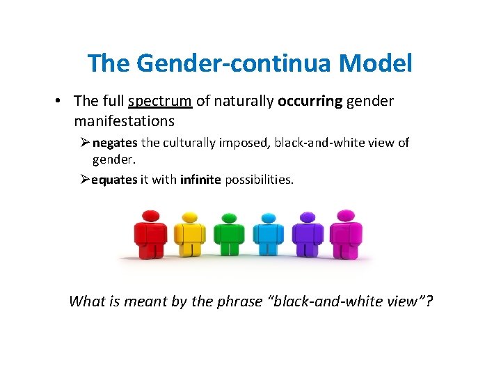 The Gender-continua Model • The full spectrum of naturally occurring gender manifestations Ø negates