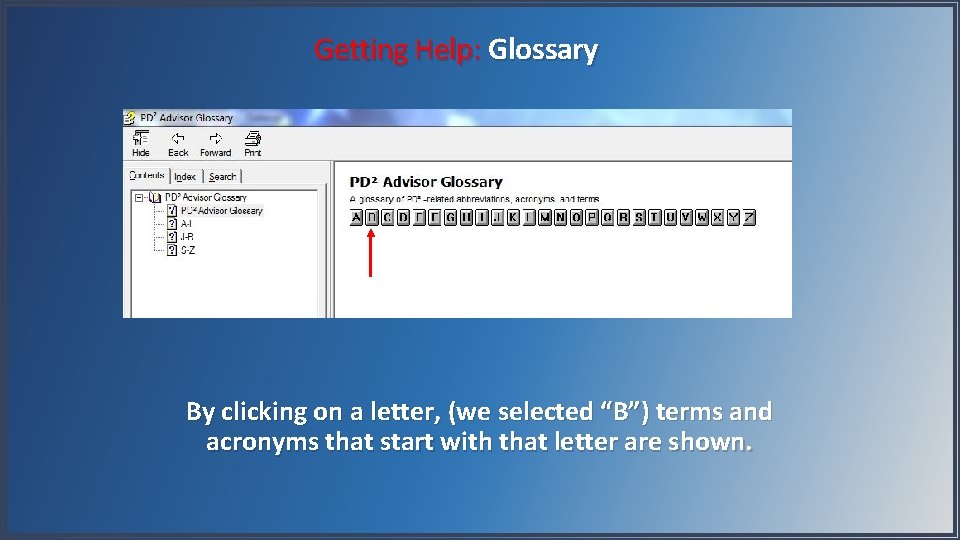 Getting Help: Glossary By clicking on a letter, (we selected “B”) terms and acronyms