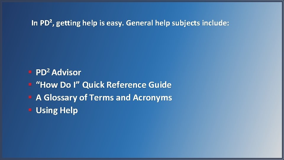 In PD², getting help is easy. General help subjects include: § § PD 2