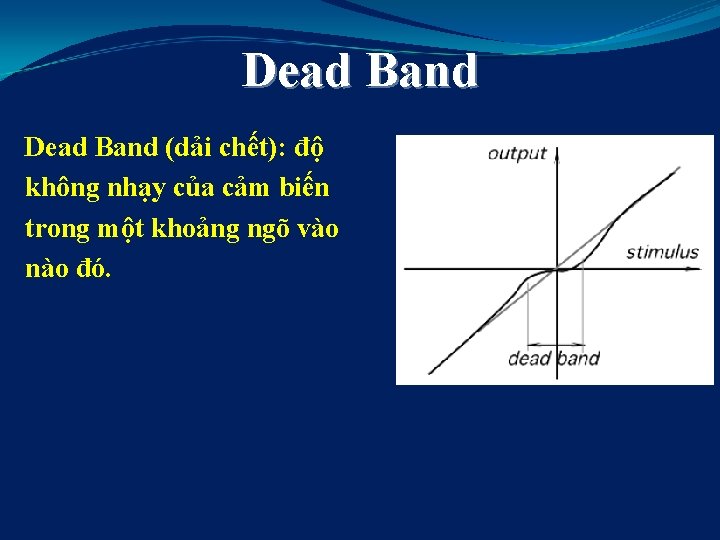 Dead Band (dải chết): độ không nhạy của cảm biến trong một khoảng ngõ