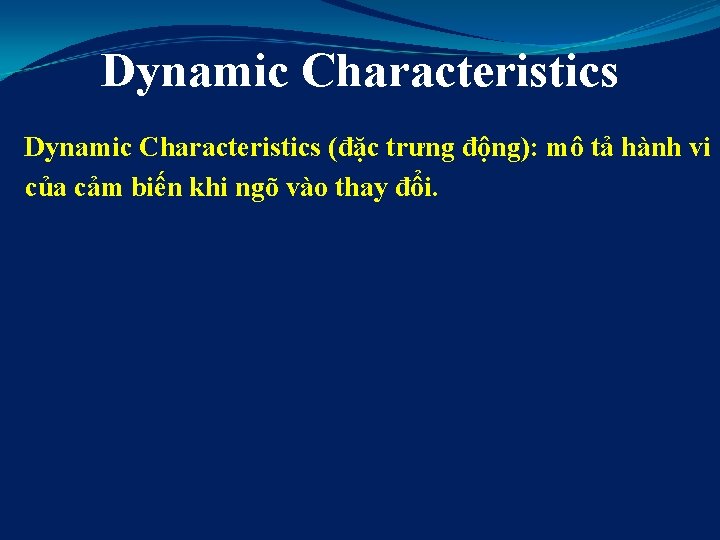 Dynamic Characteristics (đặc trưng động): mô tả hành vi của cảm biến khi ngõ