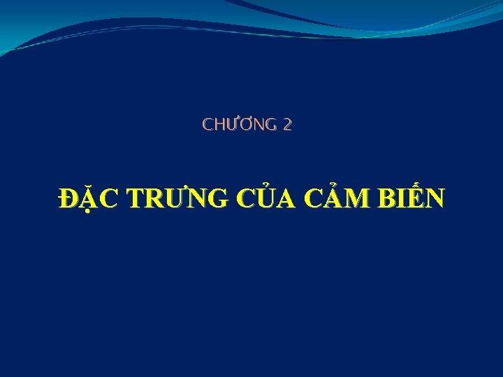 CHƯƠNG 2 ĐẶC TRƯNG CỦA CẢM BIẾN 