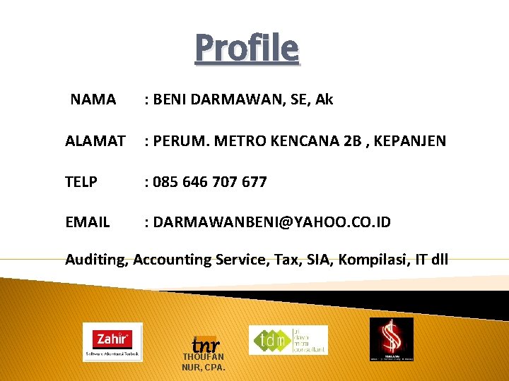 Profile NAMA : BENI DARMAWAN, SE, Ak ALAMAT : PERUM. METRO KENCANA 2 B