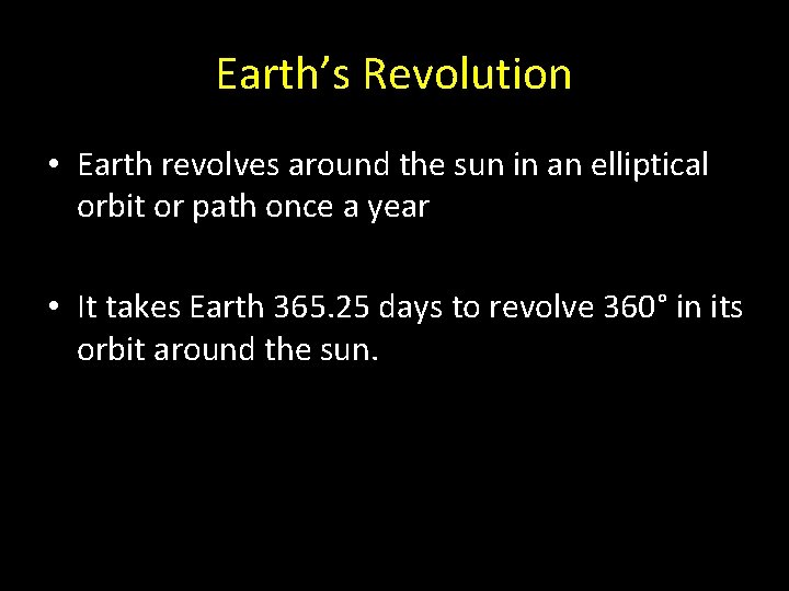 Earth’s Revolution • Earth revolves around the sun in an elliptical orbit or path