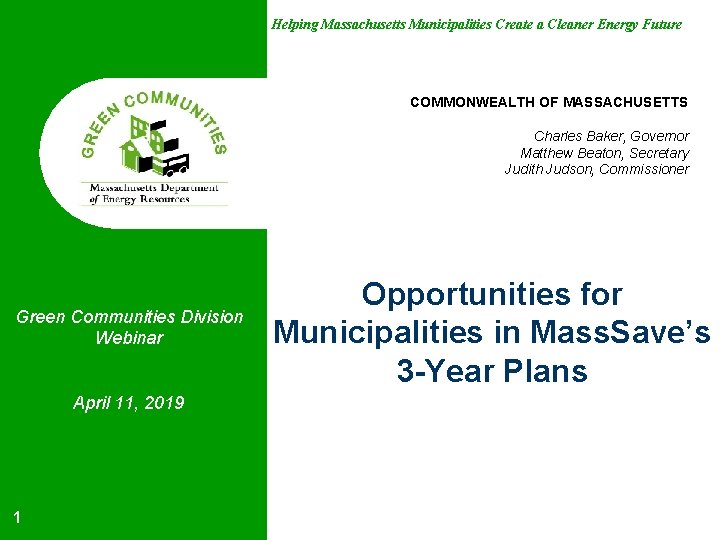 Helping Massachusetts Municipalities Create a Cleaner Energy Future COMMONWEALTH OF MASSACHUSETTS Charles Baker, Governor