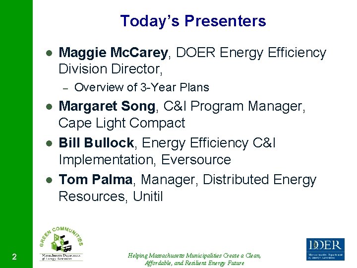 Today’s Presenters l Maggie Mc. Carey, DOER Energy Efficiency Division Director, – l l
