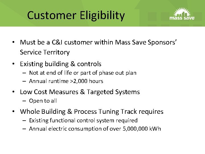 Customer Eligibility • Must be a C&I customer within Mass Save Sponsors’ Service Territory