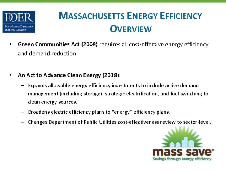 MASSACHUSETTS ENERGY EFFICIENCY OVERVIEW • Green Communities Act (2008) requires all cost-effective energy efficiency