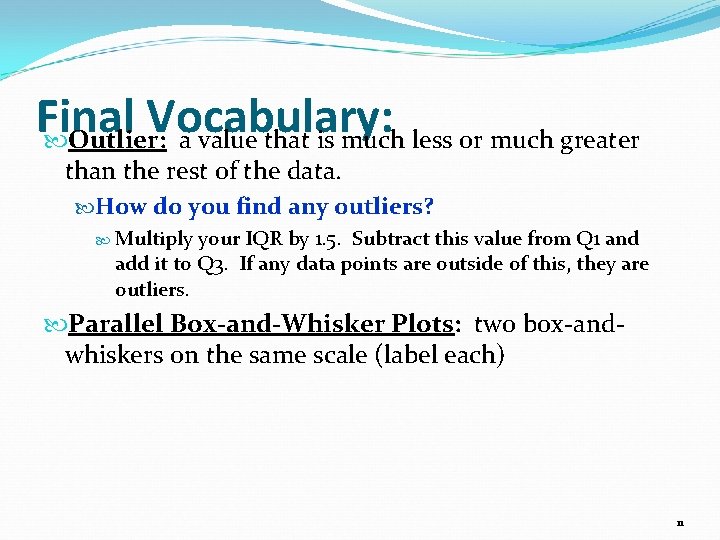 Final Vocabulary: Outlier: a value that is much less or much greater than the
