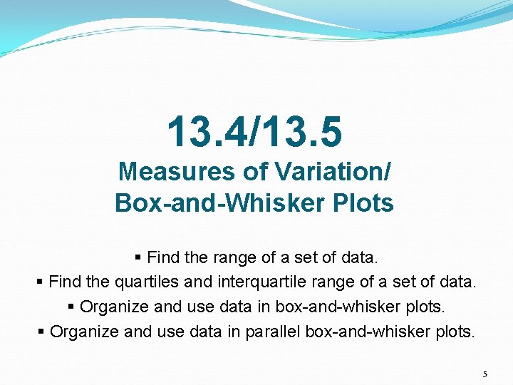 13. 4/13. 5 Measures of Variation/ Box-and-Whisker Plots § Find the range of a