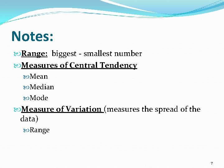 Notes: Range: biggest - smallest number Measures of Central Tendency Mean Median Mode Measure