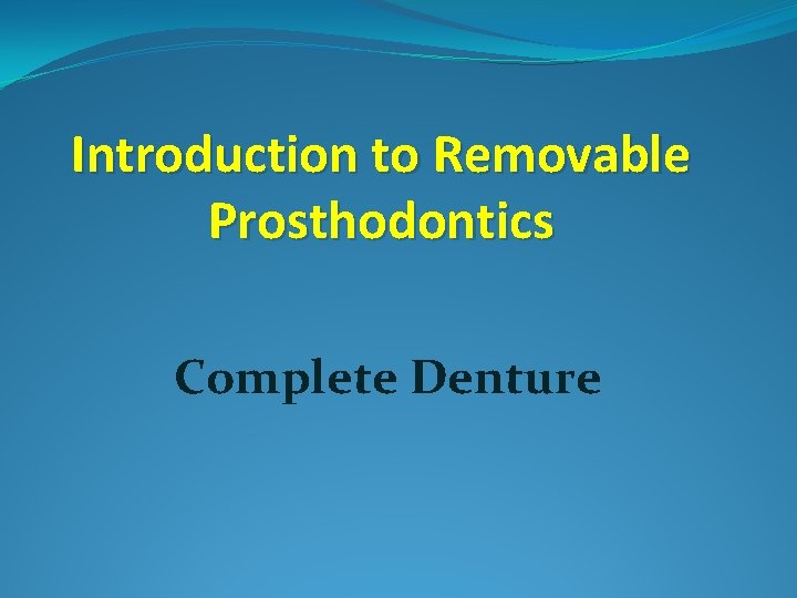 Introduction to Removable Prosthodontics Complete Denture 