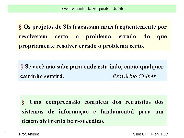 Levantamento de Requisitos de SIs § Os projetos de SIs fracassam mais freqüentemente por