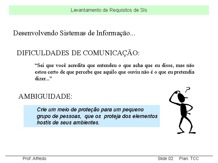 Levantamento de Requisitos de SIs Desenvolvendo Sistemas de Informação. . . DIFICULDADES DE COMUNICAÇÃO: