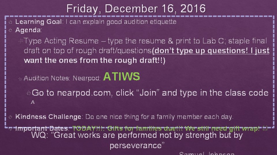 Friday, December 16, 2016 Learning Goal: I can explain good audition etiquette Agenda: Type