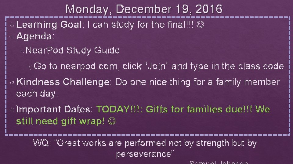 Monday, December 19, 2016 Learning Goal: I can study for the final!!! Agenda: Near.