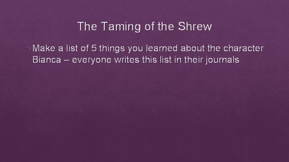 The Taming of the Shrew Make a list of 5 things you learned about