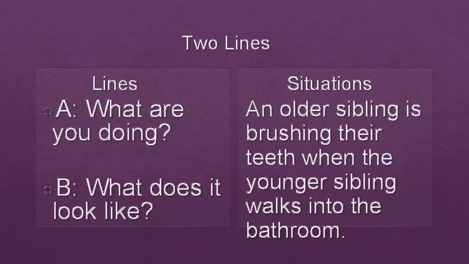 Two Lines A: Lines What are you doing? B: What does it look like?
