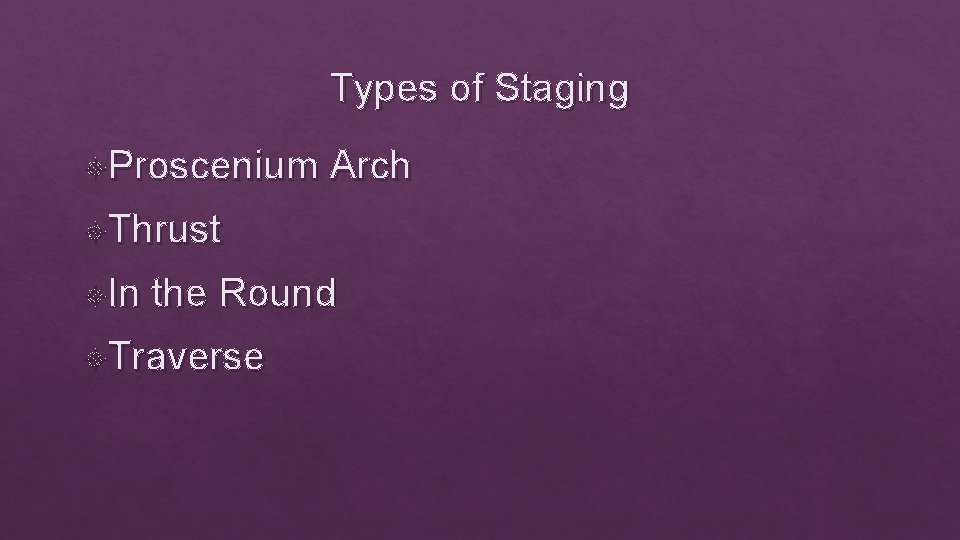 Types of Staging Proscenium Arch Thrust In the Round Traverse 