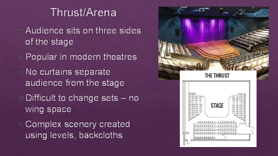 Thrust/Arena Audience sits on three sides of the stage Popular in modern theatres No
