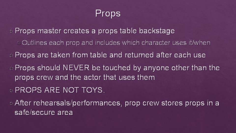 Props master creates a props table backstage Outlines Props each prop and includes which