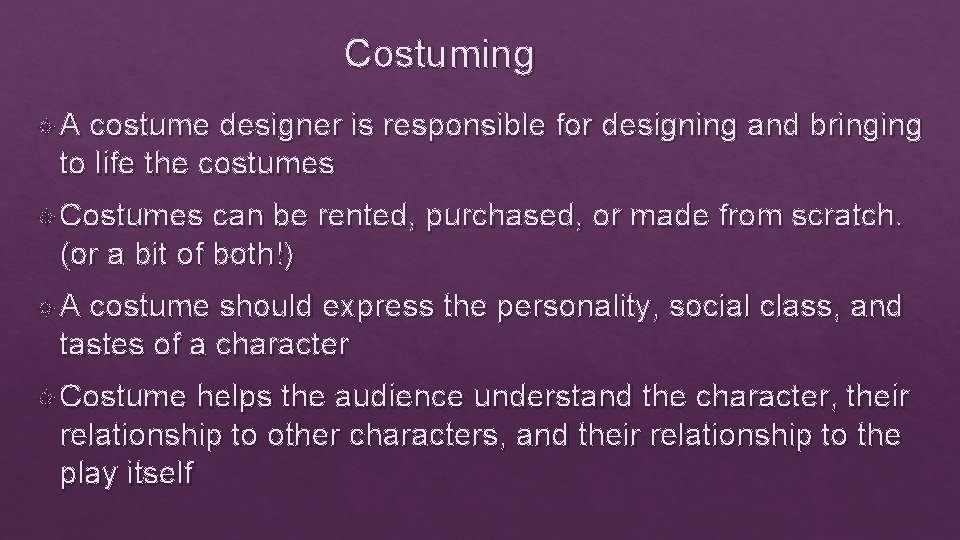 Costuming A costume designer is responsible for designing and bringing to life the costumes