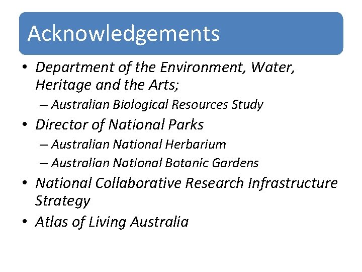 Acknowledgements • Department of the Environment, Water, Heritage and the Arts; – Australian Biological