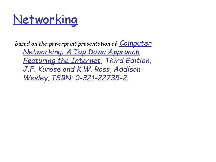 Networking Computer Networking: A Top Down Approach Featuring the Internet, Third Edition, J. F.