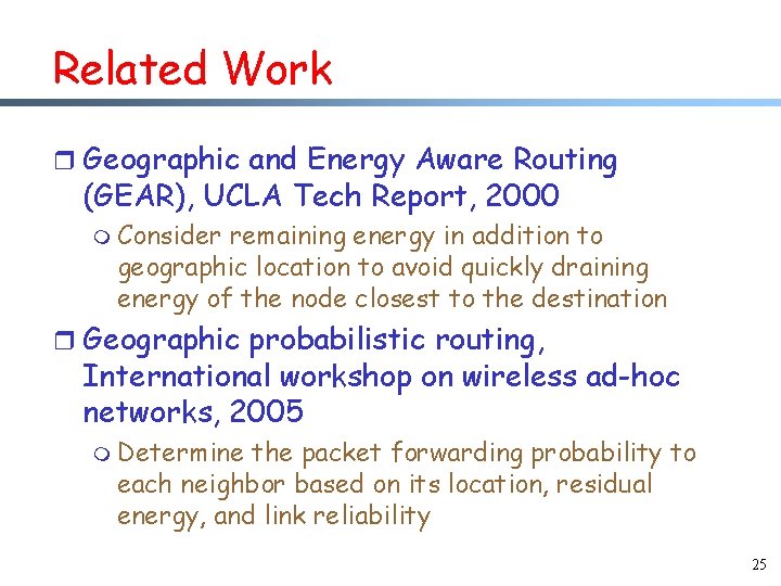 Related Work r Geographic and Energy Aware Routing (GEAR), UCLA Tech Report, 2000 m