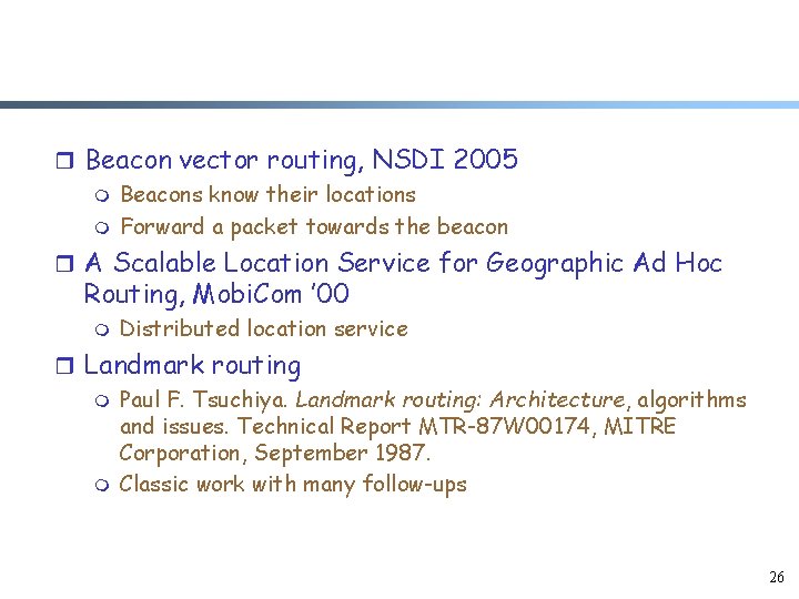 r Beacon vector routing, NSDI 2005 m Beacons know their locations m Forward a