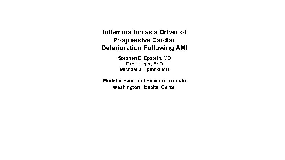 Inflammation as a Driver of Progressive Cardiac Deterioration Following AMI Stephen E. Epstein, MD