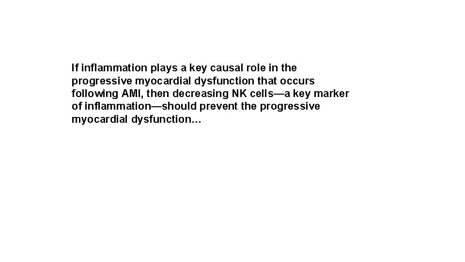 If inflammation plays a key causal role in the progressive myocardial dysfunction that occurs