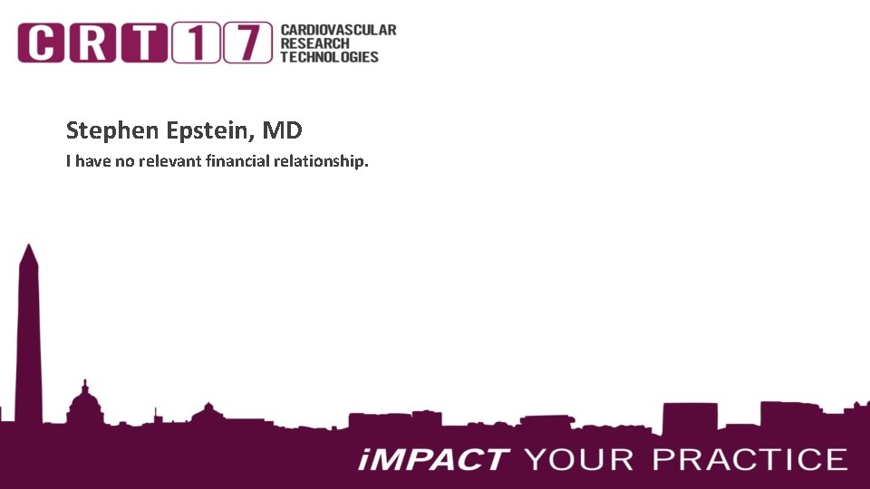 Stephen Epstein, MD I have no relevant financial relationship. 