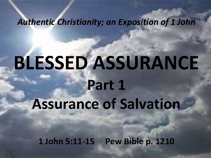 Authentic Christianity; an Exposition of 1 John BLESSED ASSURANCE Part 1 Assurance of Salvation