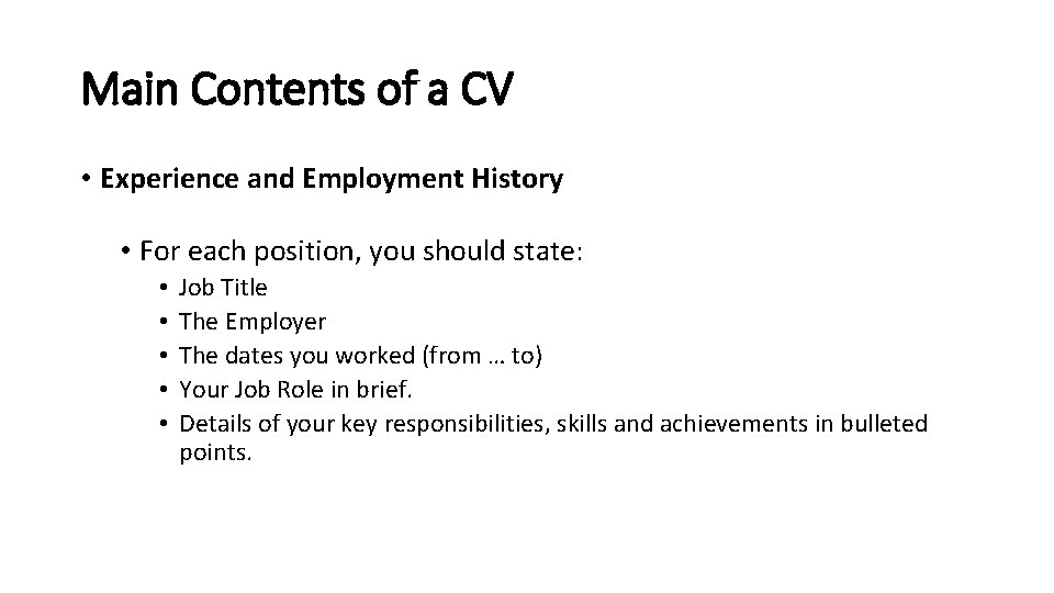 Main Contents of a CV • Experience and Employment History • For each position,