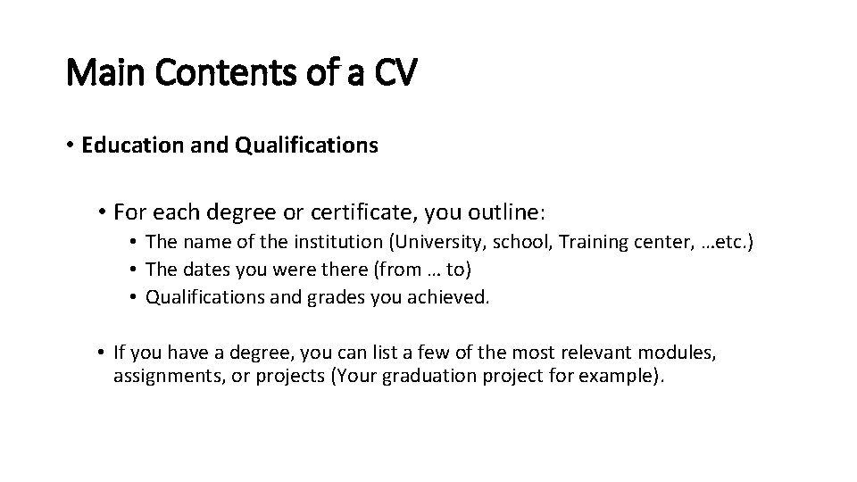 Main Contents of a CV • Education and Qualifications • For each degree or