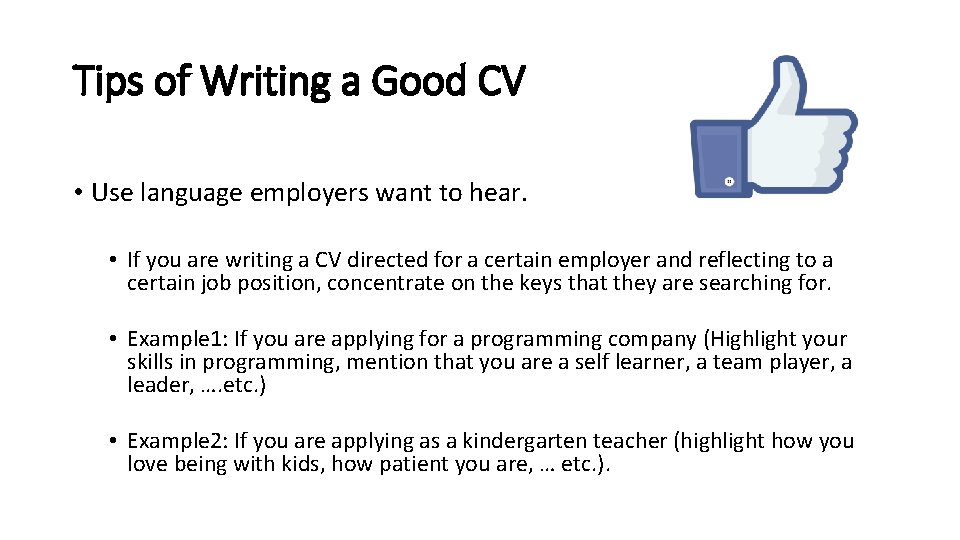 Tips of Writing a Good CV • Use language employers want to hear. •