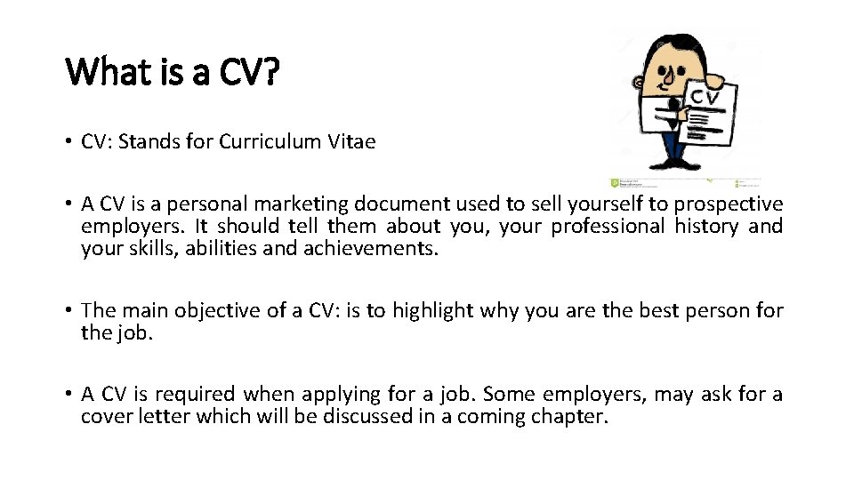 What is a CV? • CV: Stands for Curriculum Vitae • A CV is