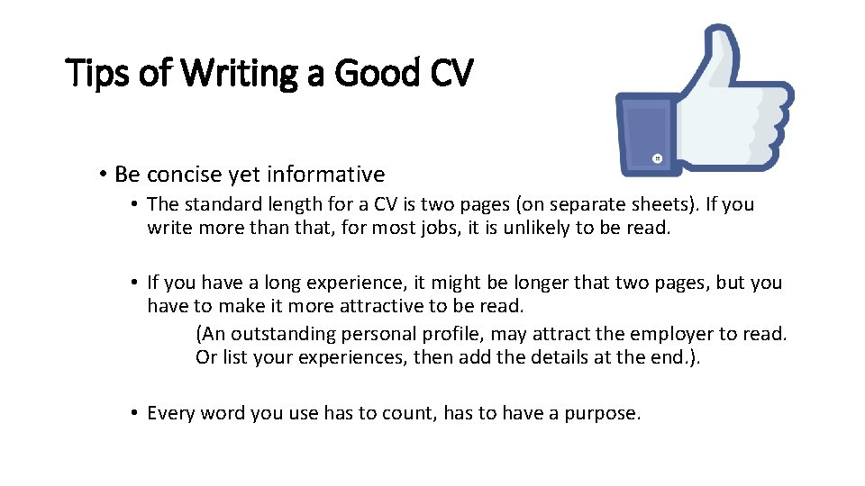 Tips of Writing a Good CV • Be concise yet informative • The standard
