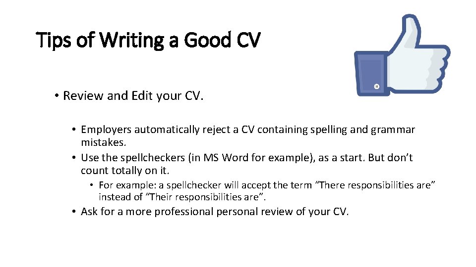 Tips of Writing a Good CV • Review and Edit your CV. • Employers