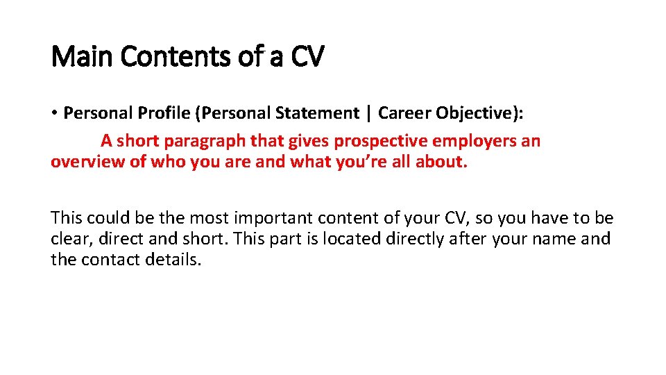 Main Contents of a CV • Personal Profile (Personal Statement | Career Objective): A