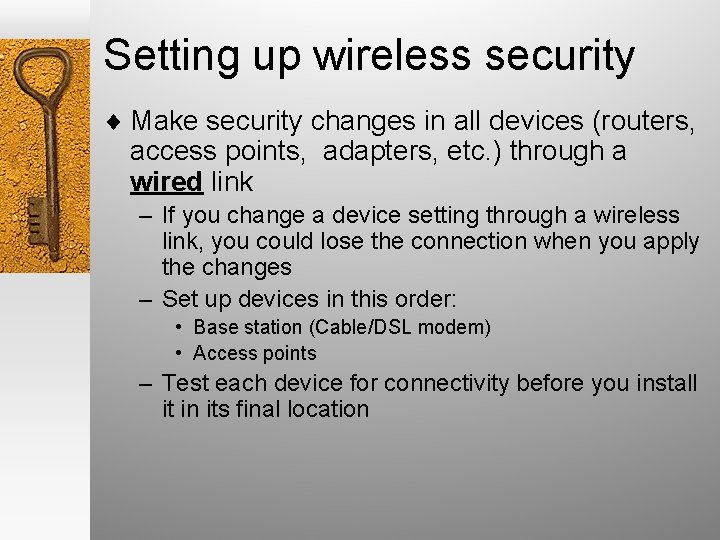 Setting up wireless security ¨ Make security changes in all devices (routers, access points,