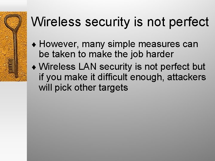 Wireless security is not perfect ¨ However, many simple measures can be taken to