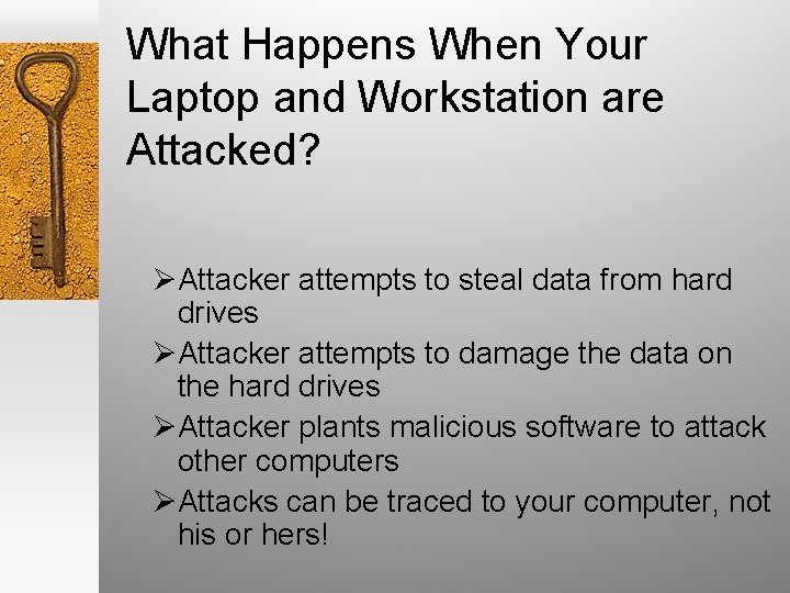 What Happens When Your Laptop and Workstation are Attacked? ØAttacker attempts to steal data